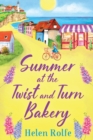 Summer at the Twist and Turn Bakery : An uplifting, feel-good read from bestseller Helen Rolfe - Book