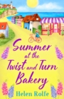 Summer at the Twist and Turn Bakery : An uplifting, feel-good read from bestseller Helen Rolfe - eBook