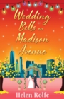 Wedding Bells on Madison Avenue : The perfect feel-good, romantic read from bestseller Helen Rolfe - Book