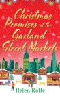 Christmas Promises at the Garland Street Markets : A cozy, heartwarming romantic festive read from Helen Rolfe - Book