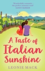 A Taste of Italian Sunshine : A perfect uplifting opposites-attract romance from Leonie Mack - Book
