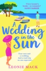 A Wedding in the Sun : A BRAND NEW grumpy x sunshine summer romance from Leonie Mack for 2024 - eBook
