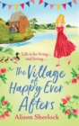 The Village of Happy Ever Afters : A BRAND NEW romantic, heartwarming read from Alison Sherlock - Book