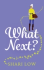 What Next? : A laugh-out-loud novel from #1 bestseller Shari Low - Book