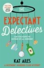The Expectant Detectives : 'Cosy crime at its finest!' - Janice Hallett, author of The Appeal - Book