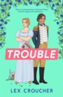 Trouble : The new laugh-out-loud Regency romp from Lex Croucher - Book