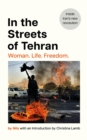 In the Streets of Tehran : Woman. Life. Freedom. - eBook