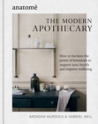 The Modern Apothecary : How to harness the power of botanicals to support your health and improve wellbeing - Book