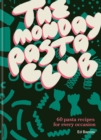 The Monday Pasta Club : 60 Pasta Recipes for Every Occasion - Book