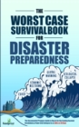 The Worst-Case Survival Book for Disaster Preparedness : The Unconventional Preppers Guide to Bug in for the Coming Societal Breakdown & Power Grid Collapse in as Little as 30 Days - Book