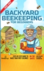 Backyard Beekeeping For Beginners 2022-2023 : Step-By-Step Guide To Raise Your First Colonies in 30 Days With The Most Up-To-Date Information - Book