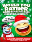 Would You Rather Game Book for Kids Christmas Edition! : Try Not To Laugh Challenge with 200 Hilarious Questions, Silly Scenarios, and 50 Funny Bonus Trivia the Whole Family Will Love! - Book