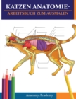 Katzen AnatomieArbeitsbuch zum Ausmalen : Unglaublich detaillierter Selbsttest Katzen Anatomie-Arbeitsbuch zum Ausmalen Perfektes Geschenk fur Tiermedizinstudenten, Katzenliebhaber & Erwachsene - Book