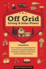 Off Grid Living & Solar Power : 2-in-1 Compilation: Step-By-Step Guide to Become Completely Self-Sufficient In as Little as 30 Days Design & Install Power System For RV's, Tiny Houses, Cars, Cabins, a - Book
