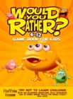 Would You Rather Game Book for Kids 6-12 : Try Not To Laugh Challenge with 200 Hilarious Questions, Silly Scenarios, and 50 Funny Bonus Trivia the Whole Family Will Love! - Book