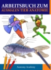Arbeitsbuch Zum Ausmalen Tier-Anatomie : Unglaublich detaillierter Selbsttest Tier Anatomie Arbeitsbuch zum Ausmalen Das perfekte Geschenk fur Tiermedizinstudenten und Tierliebhaber - Book