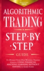 Algorithmic Trading : Step-By-Step Guide to Develop Your Own Winning Trading Strategy Using Financial Machine Learning Without Having to Learn Code - Book