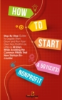 How to Start a 501(c)(3) Nonprofit : Step-By-Step Guide To Legally Start, Grow and Run Your Own Non Profit in as Little as 30 Days While Avoiding the Common Pitfalls That New Startups Encounter - Book