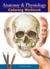Anatomy and Physiology Coloring Workbook : The Essential College Level Study Guide Perfect Gift for Medical School Students, Nurses and Anyone Interested in our Human Body - Book