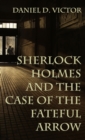 Sherlock Holmes and The Case of the Fateful Arrow - Book