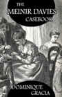 The Meinir Davies Casebook : Cases Solved in the Shadows of Mr Sherlock Holmes, Mrs D Dene, et al. - Book