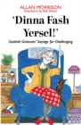 'Dinna Fash Yersel, Scotland!' : Scottish Grannies' Sayings for Challenging Times - Book