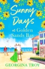 Sunny Days at Golden Sands Bay : The perfect feel-good romantic read from Georgina Troy - eBook
