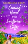 Coming Home to the Sunflower Cliffs : A gorgeous getaway romance from bestseller Georgina Troy for 2024 - eBook