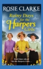 Rainy Days for the Harpers Girls : A heartbreaking historical saga from bestseller Rosie Clarke - Book