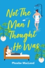 Not The Man I Thought He Was : A laugh-out-loud, feel-good romantic comedy - Book