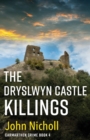 The Dryslwyn Castle Killings : A dark, gritty edge-of-your-seat crime mystery thriller from John Nicholl - Book