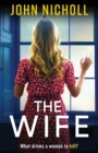 The Wife : An absolutely gripping crime thriller from John Nicholl that will have you hooked - Book