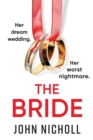 The Bride : A completely addictive, gripping psychological thriller from John Nicholl - Book