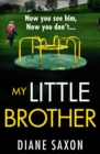My Little Brother : The unputdownable, page-turning psychological thriller from Diane Saxon - eBook