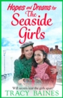 Hopes and Dreams for The Seaside Girls : A gripping, heartwarming historical saga from Tracy Baines - eBook