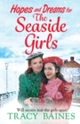 Hopes and Dreams for The Seaside Girls : A gripping, heartwarming historical saga from Tracy Baines - Book