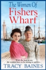The Women of Fishers Wharf : The start of a historical saga series by Tracy Baines - eBook