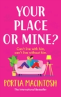 Your Place or Mine? : An opposites attract, enemies-to-lovers, forced proximity romantic comedy from MILLION-COPY BESTSELLER Portia MacIntosh - Book