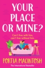 Your Place or Mine? : An opposites attract, enemies-to-lovers, forced proximity romantic comedy from MILLION-COPY BESTSELLER Portia MacIntosh - Book