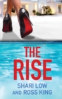 The Rise : As seen on ITV - a gritty, glamorous thriller from Shari Low and TV's Ross King - Book