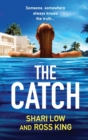 The Catch : A glamorous thriller from Shari Low and TV's Ross King - Book
