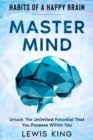 Habits of A Happy Brain : Master Mind - Unlock the Unlimited Potential  That You Possess Within You - eBook