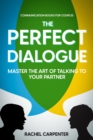 Communication Books For Couples : The Perfect Dialogue - Master The Art Of Talking To Your Partner - eBook