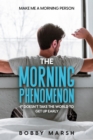 Make Me A Morning Person : The Morning Phenomenon - It Doesn't Take The World To Get Up Early - eBook