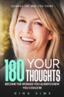 Change The Way You Think : 180 Your Thoughts - Become The Woman You Always Knew You Could Be - eBook