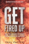 Inspiration For Men : Get Fired Up! Are You Ready To Start Taking Massive Action? - Book
