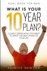 Goal Book For Men : What Is Your 10 Year Plan? Clearly Define How You Want To Spent The Next Phase of Your Life - Book