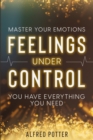 Master Your Emotions : Feelings Under Control - You Have Everything You Need - Book