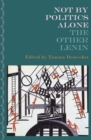Not By Politics Alone : The Other Lenin - Book