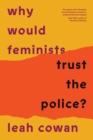 Why Would Feminists Trust the Police? : A tangled history of resistance and complicity - eBook